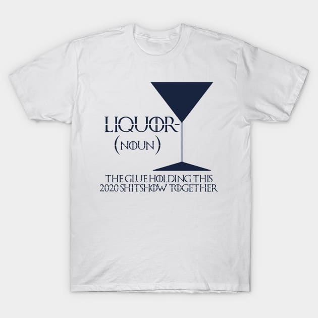 Liquor The Glue Holding This 2020 Shitshow T-Shirt by Tom´s TeeStore